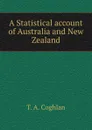 A Statistical account of Australia and New Zealand - T.A. Coghlan