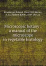 Microscopic botany : a manual of the microscope in vegetable histology - Eduard Strasburger