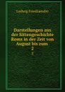 Darstellungen aus der Sittengeschichte Roms in der Zeit von August bis zum . 2 - Ludwig Friedlaender