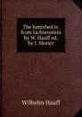 The banished tr. from Lichtenstein by W. Hauff ed. by J. Morier - Wilhelm Hauff