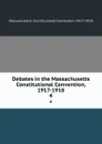 Debates in the Massachusetts Constitutional Convention, 1917-1918. 4 - Massachusetts. Constitutional Convention