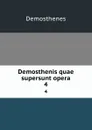 Demosthenis quae supersunt opera. 4 - Demosthenes