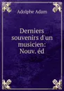 Derniers souvenirs d.un musicien: Nouv. ed. - Adolphe Adam