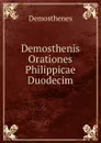 Demosthenis Orationes Philippicae Duodecim - Demosthenes