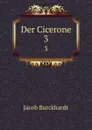 Der Cicerone. 3 - Jacob Burckhardt