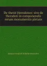 De theioi Herodoteo: sive de Herodoti in componendis rerum monumentis pietate - Johann Friedrich Wilhelm Boetticher