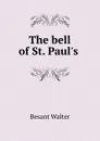 The bell of St. Paul.s . - Walter Besant