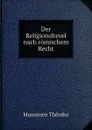 Der Religionsfrevel nach romischem Recht - Théodor Mommsen