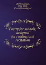 Poetry for schools; designed for reading and recitation - Eliza Robbins