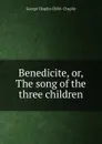 Benedicite, or, The song of the three children - George Chaplin Child-Chaplin