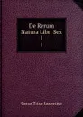 De Rerum Natura Libri Sex. 1 - Titus Lucretius Carus
