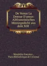 De Venus La Deesse D.amor: Altfranzosisches Minnegedicht aus dem XIII . - Wendelin Foerster
