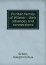 Puritan family of Wilmer : their alliances and connections - Joseph Joshua Green