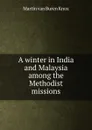 A winter in India and Malaysia among the Methodist missions - Martin van Buren Knox