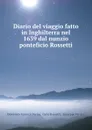 Diario del viaggio fatto in Inghilterra nel 1639 dal nunzio ponteficio Rossetti - Domenico Fantozzi Parma