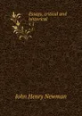 Essays, critical and historical. v.1 - Newman John Henry
