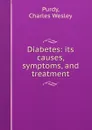 Diabetes: its causes, symptoms, and treatment - Charles Wesley Purdy