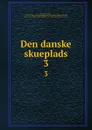 Den danske skueplads. 3 - Thomas Overskou