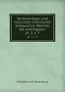 Denkwurdiger und nutzlicher rheinischer Antiquarius: Welcher die wichtigsten . pt. 2,.v. 7 - Christian von Stramburg