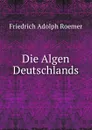 Die Algen Deutschlands - Friedrich Adolph Roemer