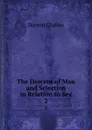 The Descent of Man and Selection in Relation to Sex. 2 - Darwin Charles