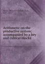 Arithmetic on the productive system; accompanied by a key and cubical blocks - Roswell Chamberlain Smith