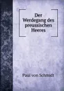 Der Werdegang des preussischen Heeres - Paul von Schmidt