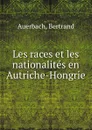 Les races et les nationalites en Autriche-Hongrie - Bertrand Auerbach