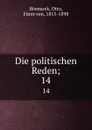Die politischen Reden;. 14 - Otto Bismarck