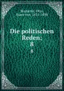 Die politischen Reden;. 8 - Otto Bismarck