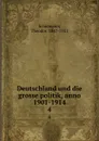 Deutschland und die grosse politik, anno 1901-1914. 4 - Theodor Schiemann