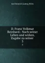 D. Franz Volkmar Reinhard.: Nach seiner Leben und wirken. Zugabe zu seiner . 5 - Karl Heinrich Ludwig Pölitz