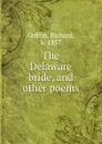 The Delaware bride, and other poems - Richard Griffin