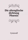 Die altenglische dichtung .Phoenix. - Cynewulf