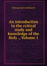 An introduction to the critical study and knowledge of the Holy ., Volume 1 - Thomas Hartwell Horne