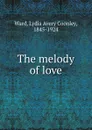 The melody of love - Lydia Avery Coonley Ward