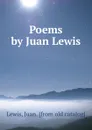 Poems by Juan Lewis - Juan Lewis