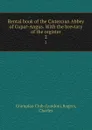 Rental book of the Cistercian Abbey of Cupar-Angus. With the breviary of the register. 2 - London