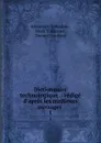 Dictionnaire technologique .: redige d.apres les meilleurs ouvrages . 1 - Alexandre Tolhausen