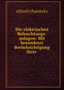 Die elektrischen Beleuchtungs-anlagen: Mit besonderer Berucksichtigung ihrer . - Alfred Urbanitzky