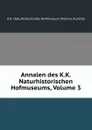 Annalen des K.K. Naturhistorischen Hofmuseums, Volume 3 - Vienna