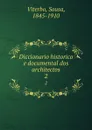 Diccionario historico e documental dos architectos. 2 - Sousa Viterbo