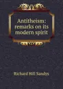 Antitheism: remarks on its modern spirit - Richard Hill Sandys