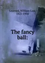 The fancy ball: - William Law Learned