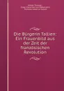 Die Burgerin Tallien: Ein Frauenbild aus der Zeit der franzosischen Revolution - Joseph Turquan