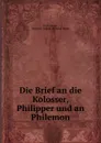 Die Brief an die Kolosser, Philipper und an Philemon - Erich Haupt