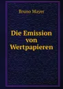 Die Emission von Wertpapieren - Bruno Mayer