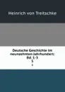Deutsche Geschichte im neunzehnten Jahrhundert: Bd. 1-5. 5 - Heinrich von Treitschke
