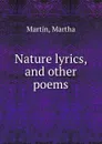 Nature lyrics, and other poems - Martha Martin