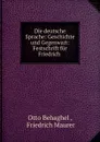 Die deutsche Sprache: Geschichte und Gegenwart: Festschrift fur Friedrich . - Otto Behaghel